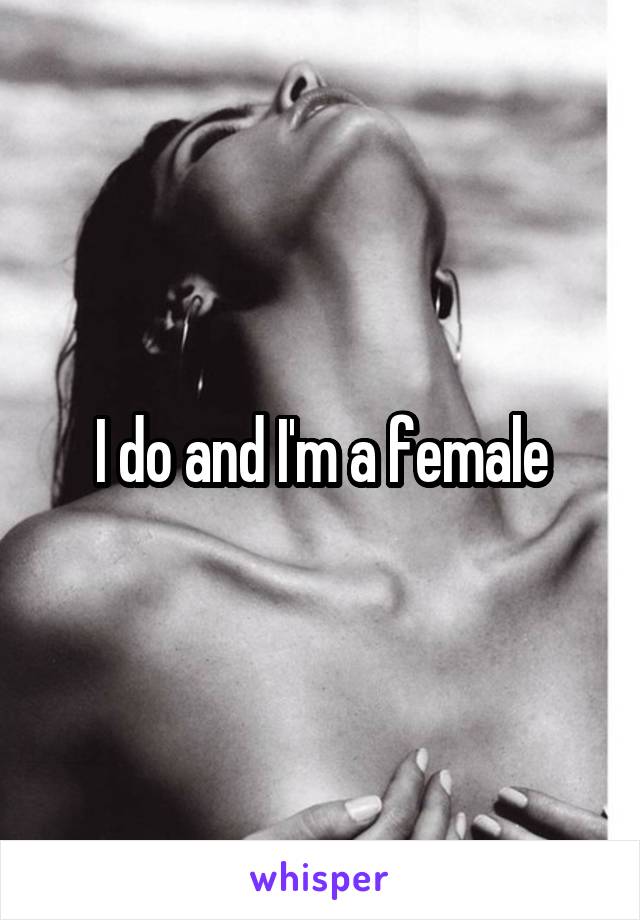 I do and I'm a female