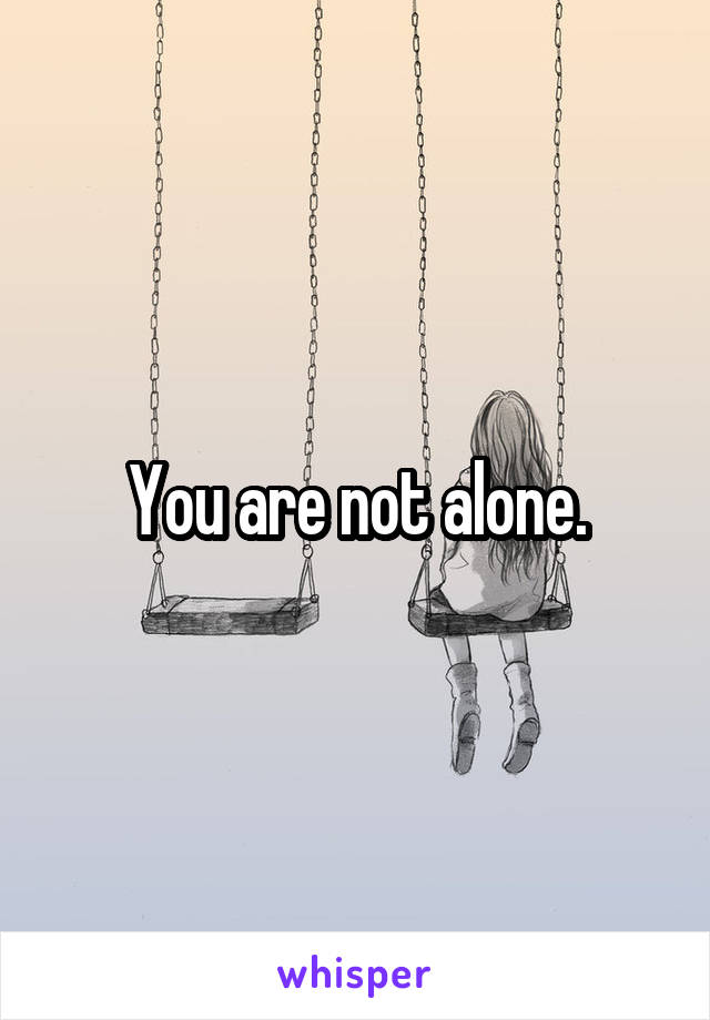 You are not alone.