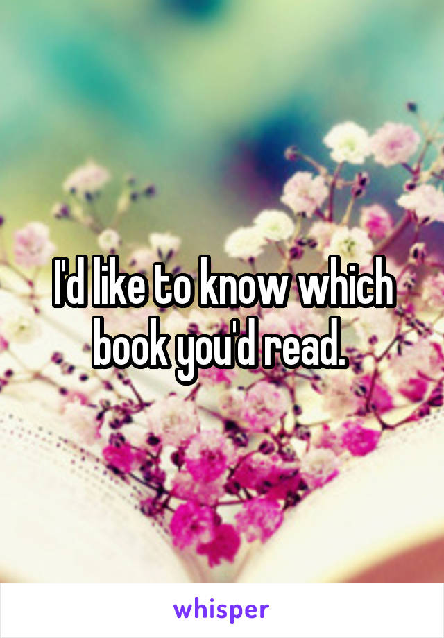 I'd like to know which book you'd read. 