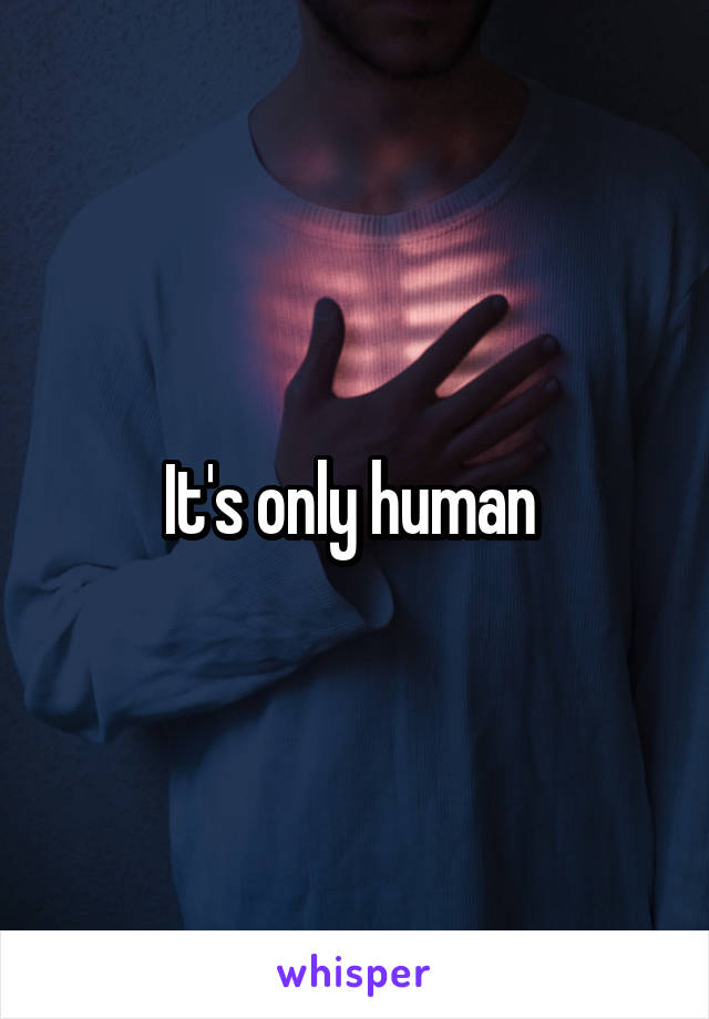 It's only human 