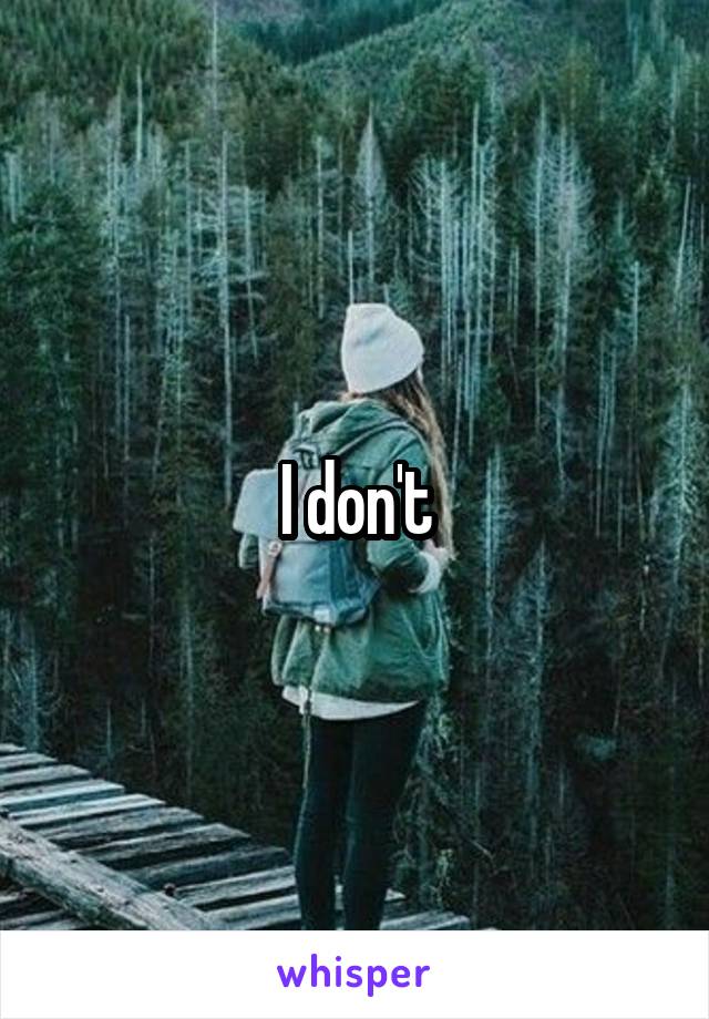 I don't