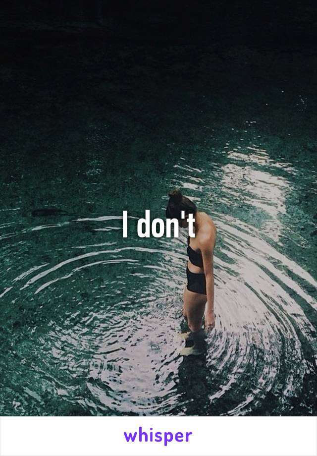 I don't