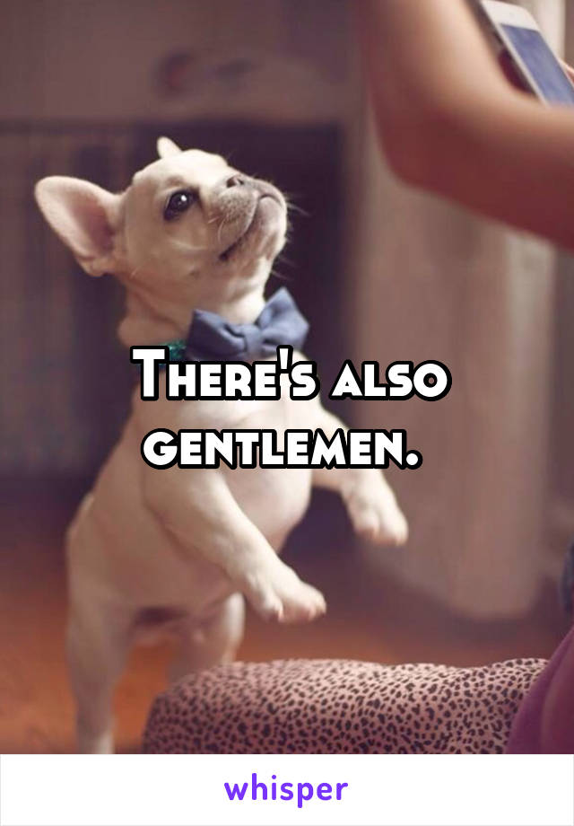 There's also gentlemen. 