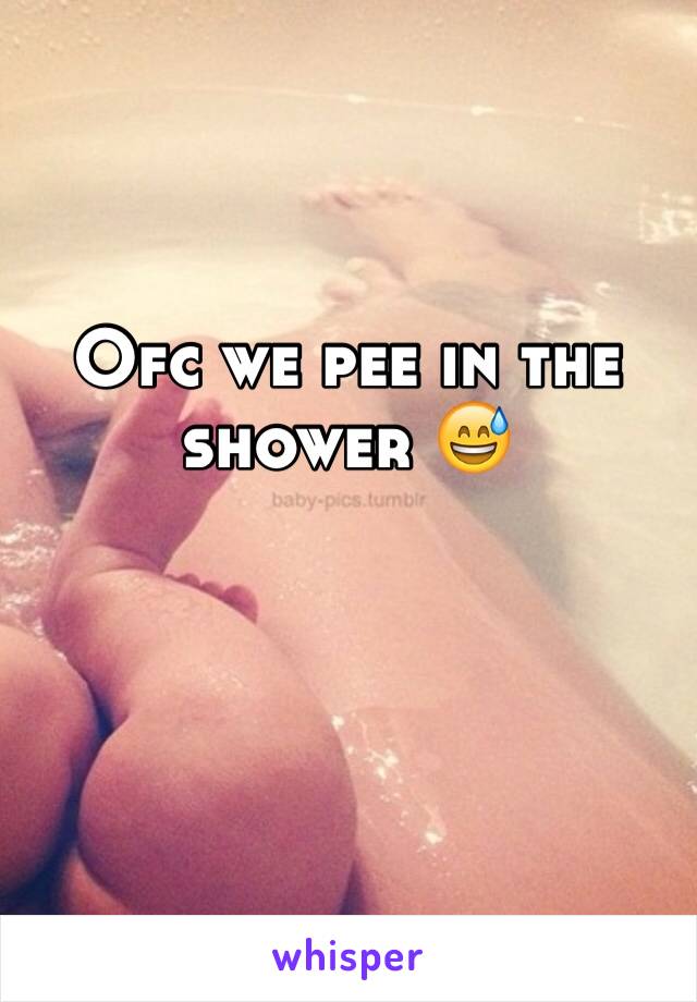 Ofc we pee in the shower 😅