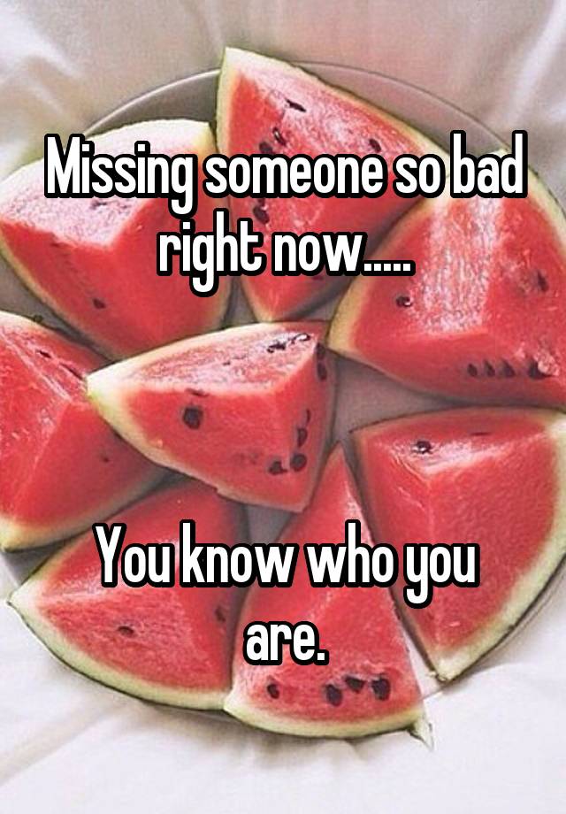 missing-someone-so-bad-right-now-you-know-who-you-are