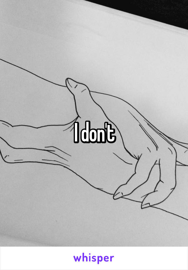 I don't