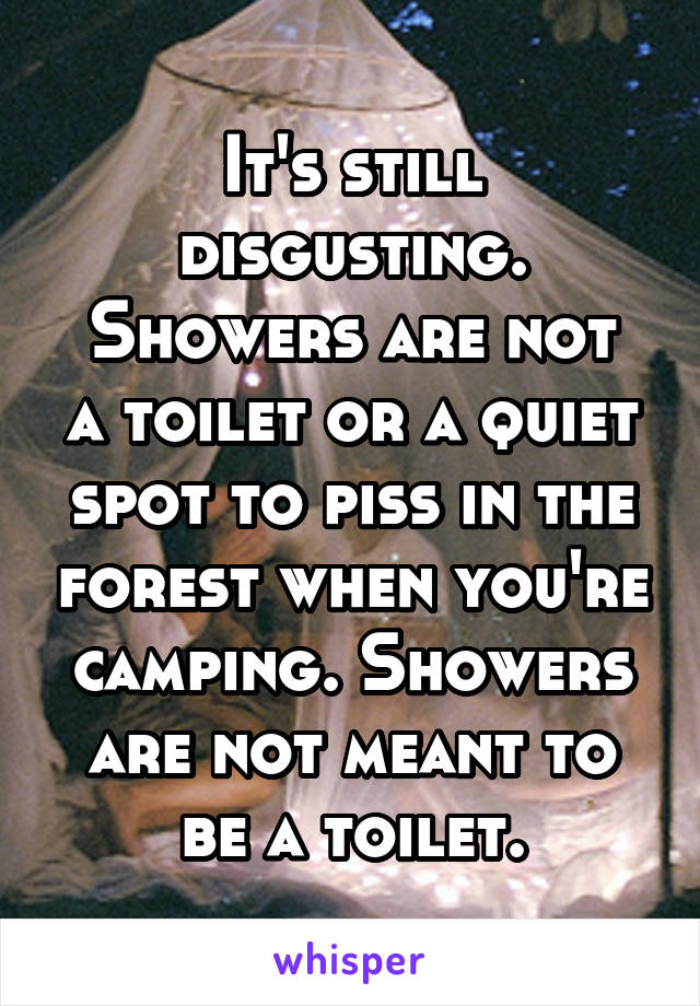 It's still disgusting.
Showers are not a toilet or a quiet spot to piss in the forest when you're camping. Showers are not meant to be a toilet.