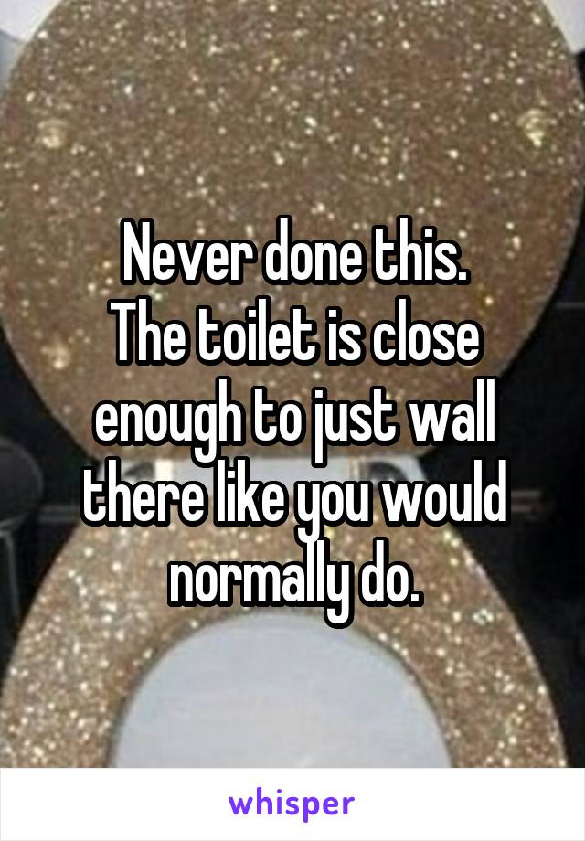 Never done this.
The toilet is close enough to just wall there like you would normally do.