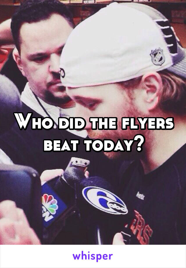 Who did the flyers beat today?