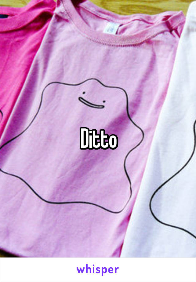 Ditto