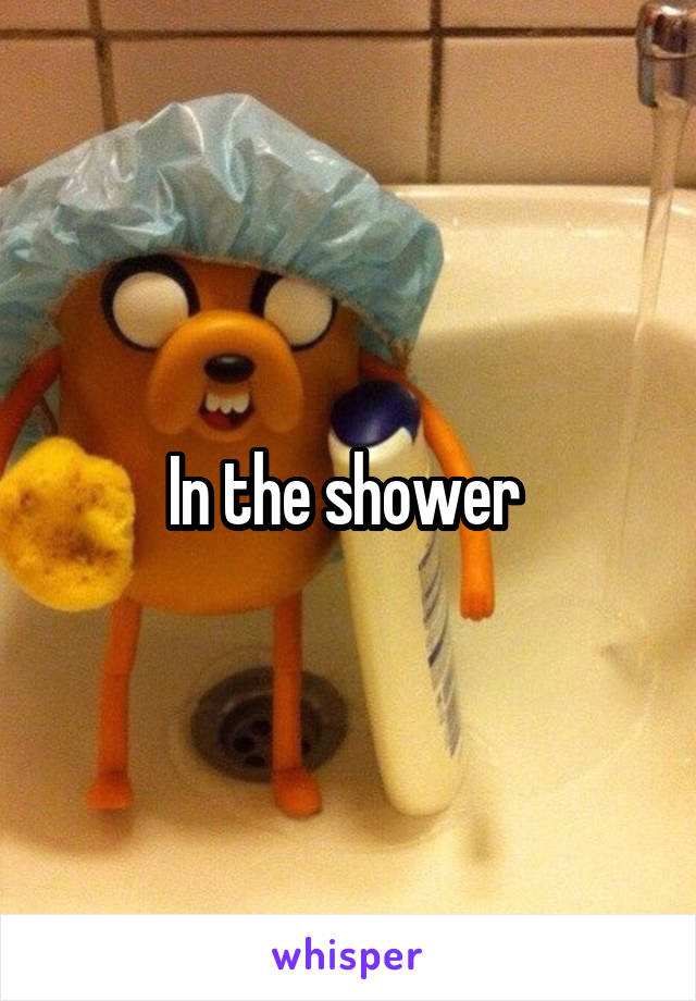 In the shower 