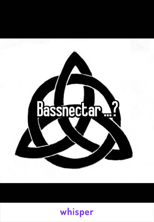 Bassnectar ...?