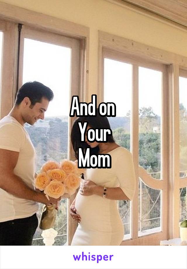 And on 
Your
Mom