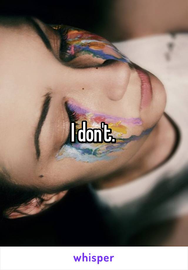 I don't. 