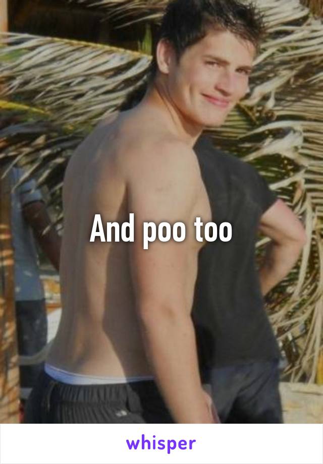 And poo too