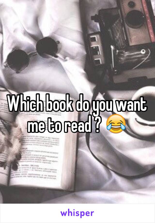 Which book do you want me to read ? 😂