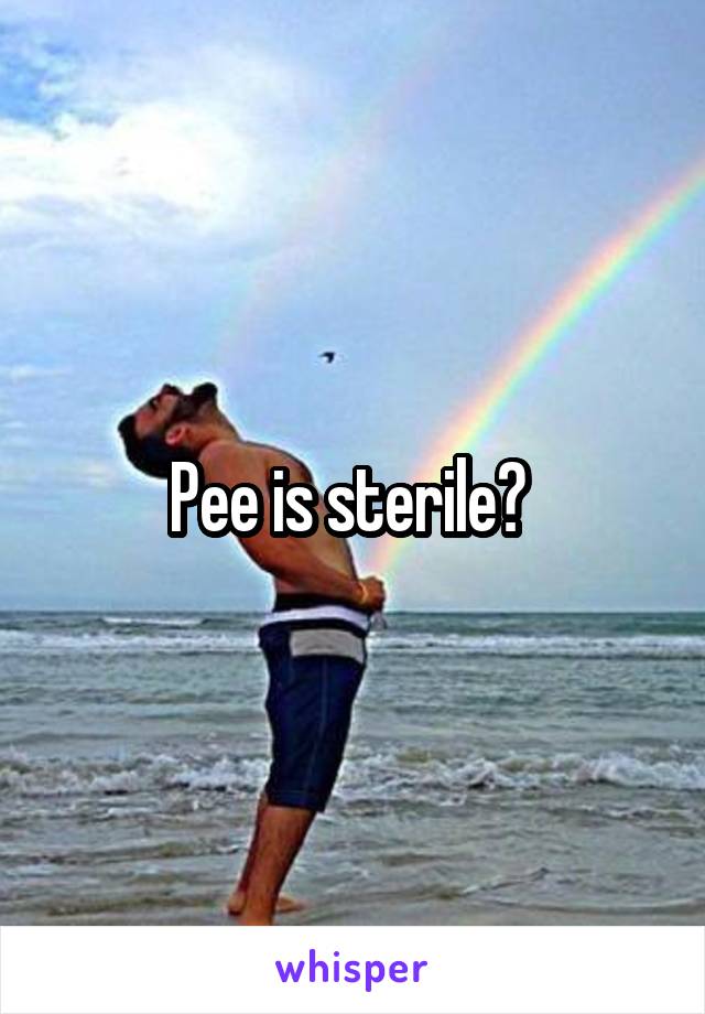 Pee is sterile? 