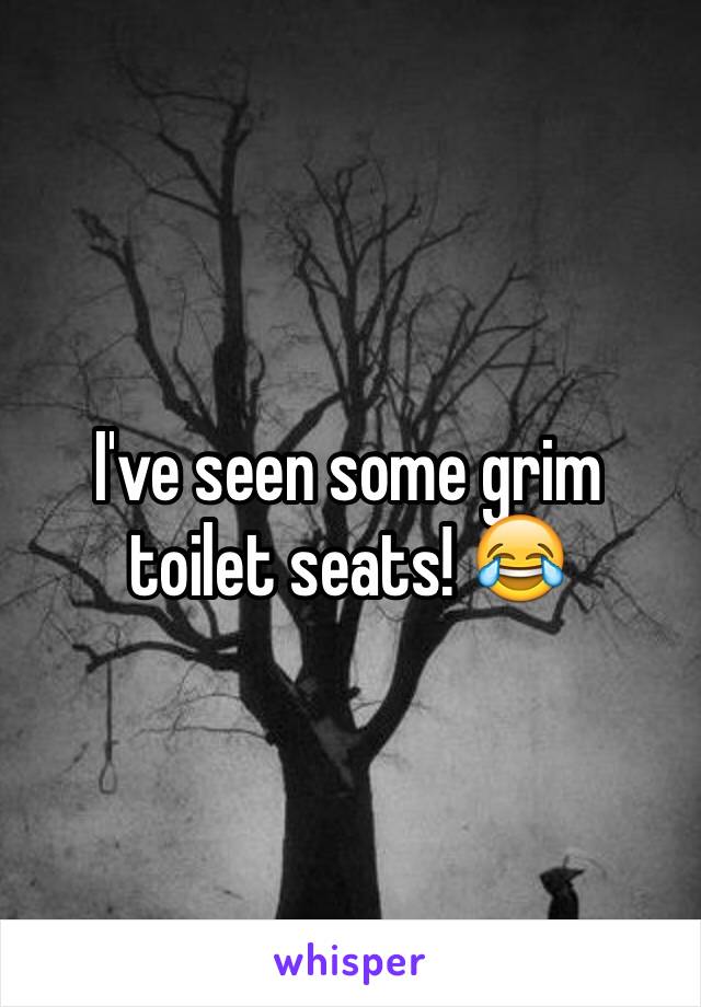 I've seen some grim toilet seats! 😂