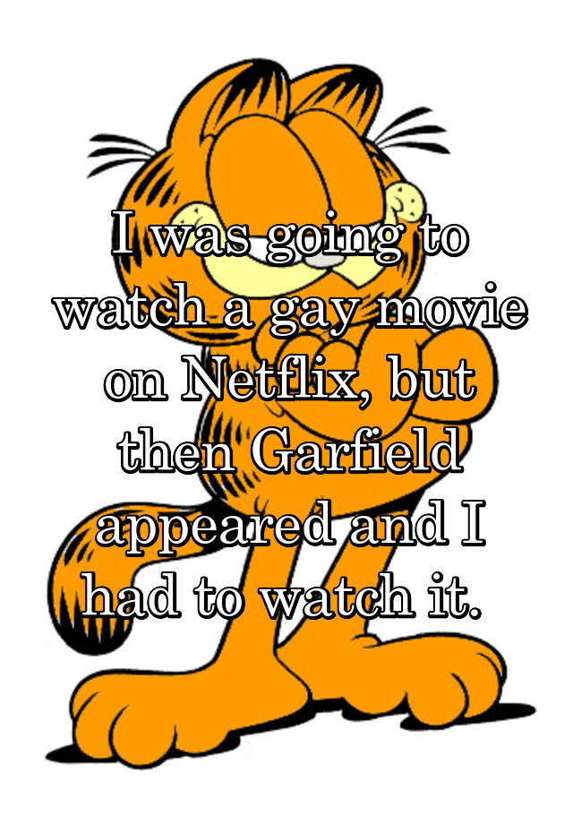 i-was-going-to-watch-a-gay-movie-on-netflix-but-then-garfield-appeared