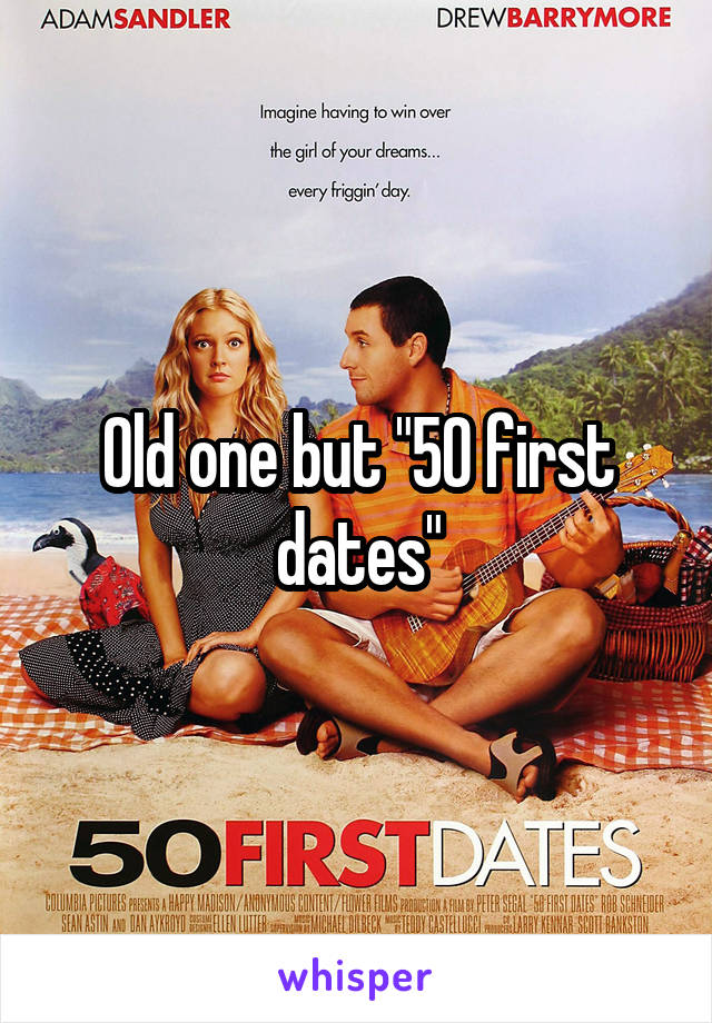 Old one but "50 first dates"