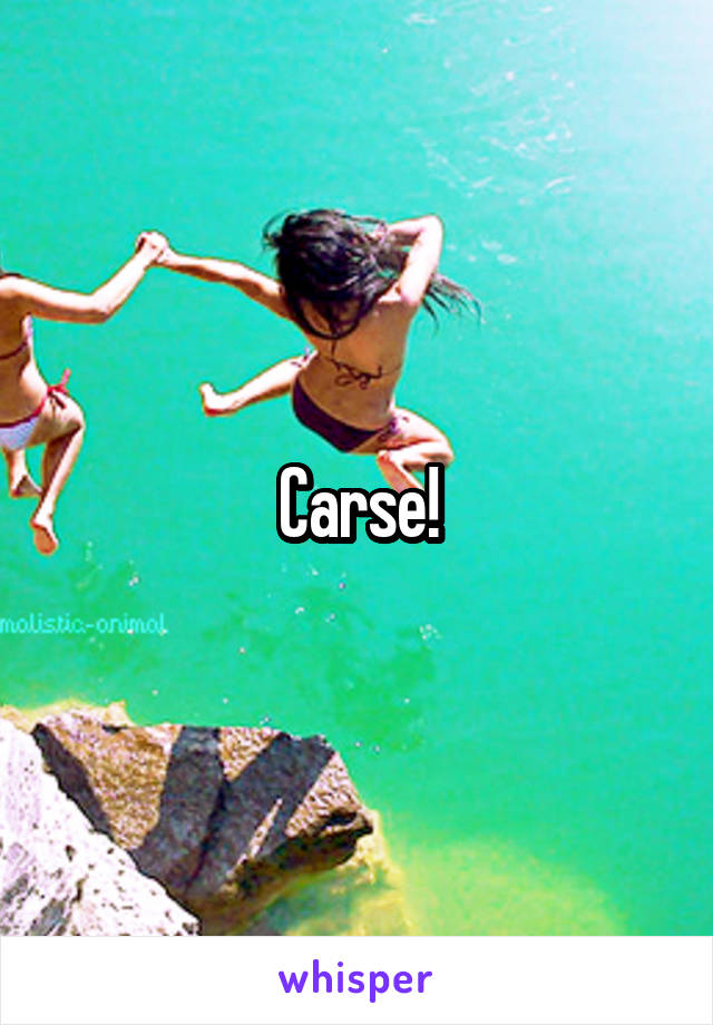 Carse!