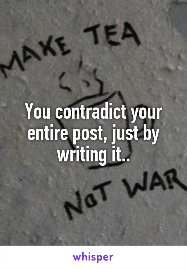 You contradict your entire post, just by writing it..