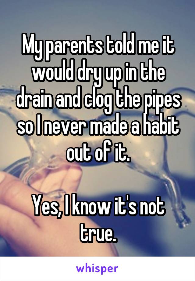 My parents told me it would dry up in the drain and clog the pipes so I never made a habit out of it.

Yes, I know it's not true.