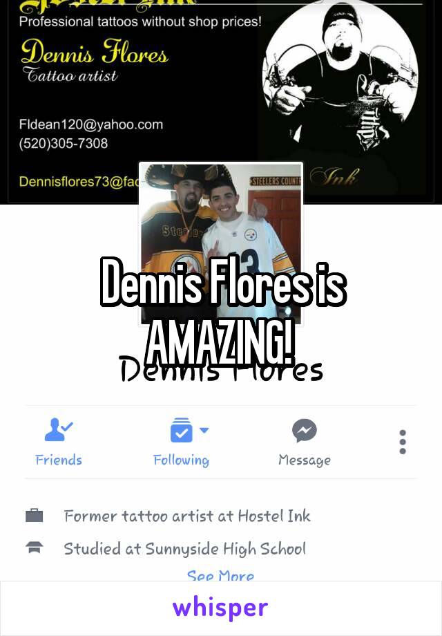 Dennis Flores is AMAZING! 