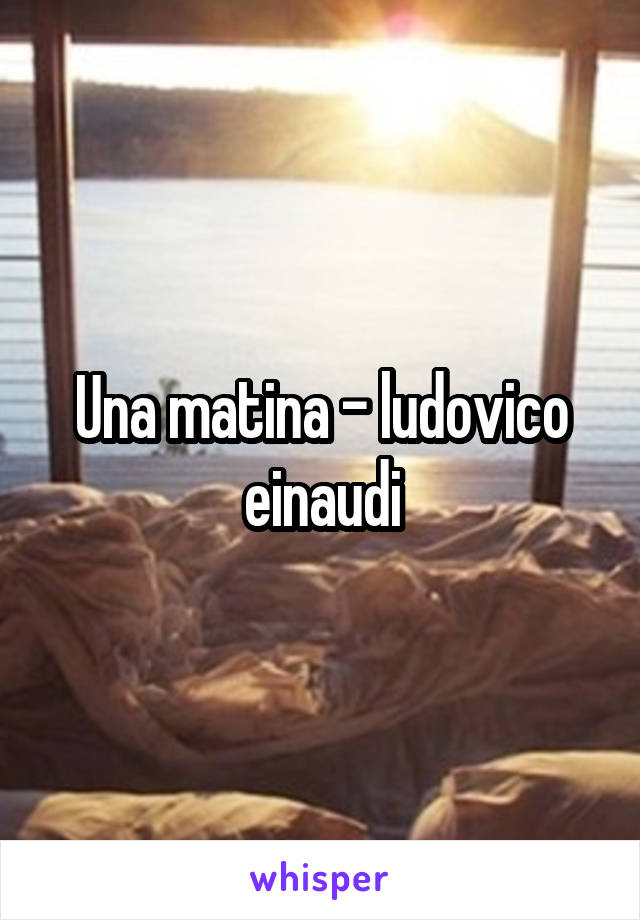 Una matina - ludovico einaudi