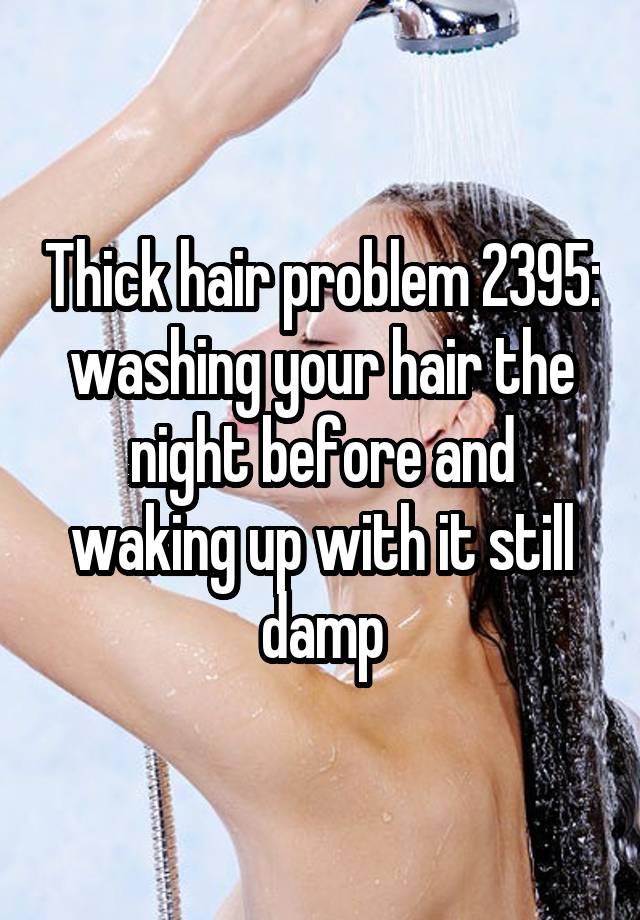 Thick hair problem 2395: washing your hair the night before and waking up with it still damp