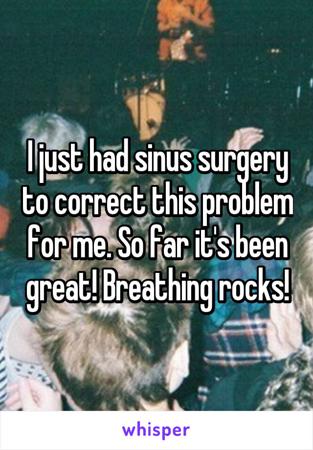 I just had sinus surgery to correct this problem for me. So far it's been great! Breathing rocks!