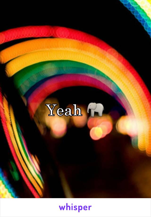 Yeah 🐘