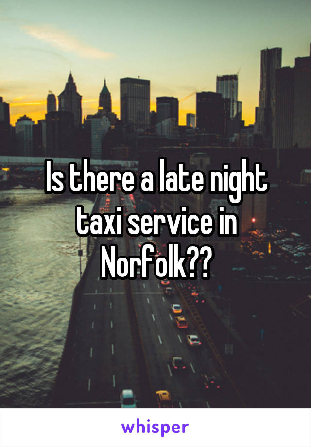 Is there a late night taxi service in Norfolk??