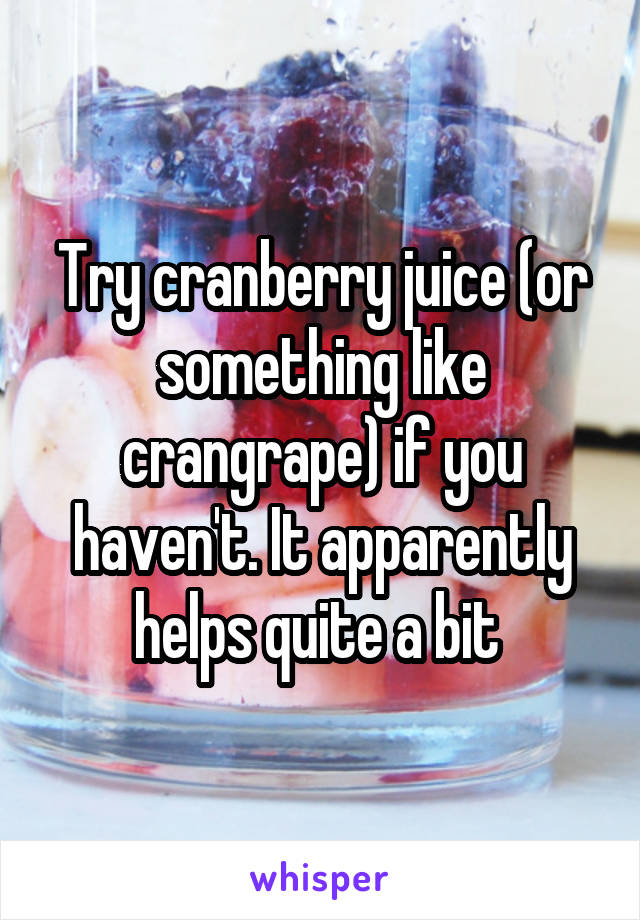 Try cranberry juice (or something like crangrape) if you haven't. It apparently helps quite a bit 