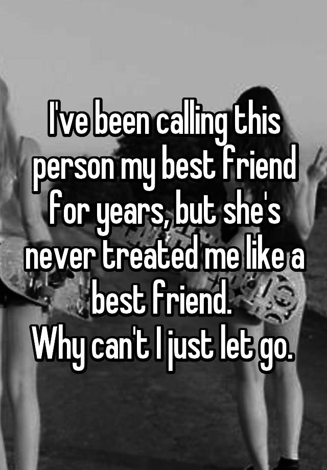 i-ve-been-calling-this-person-my-best-friend-for-years-but-she-s-never