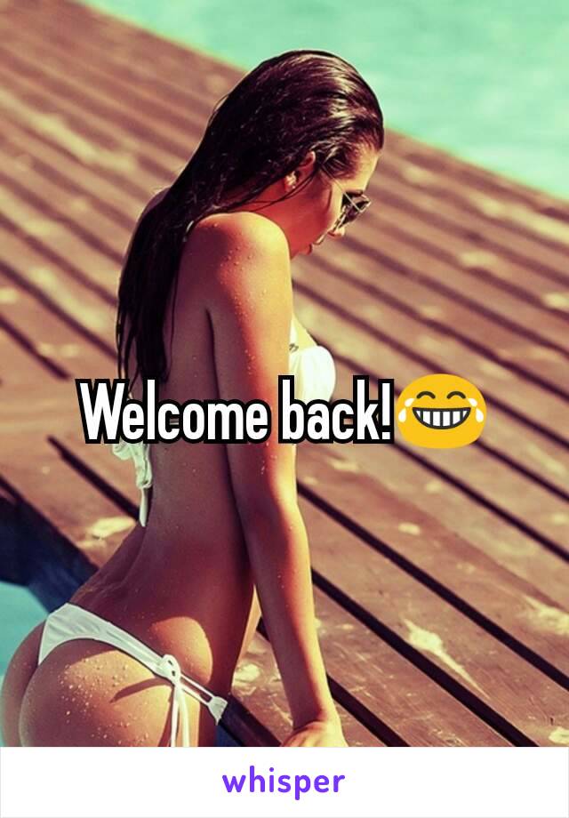 Welcome back!😂