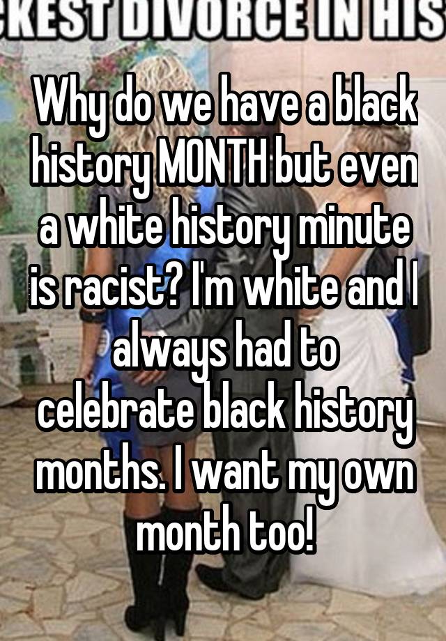 why-do-we-have-a-black-history-month-but-even-a-white-history-minute-is