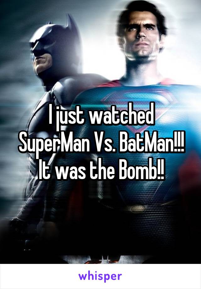 I just watched SuperMan Vs. BatMan!!! It was the Bomb!!