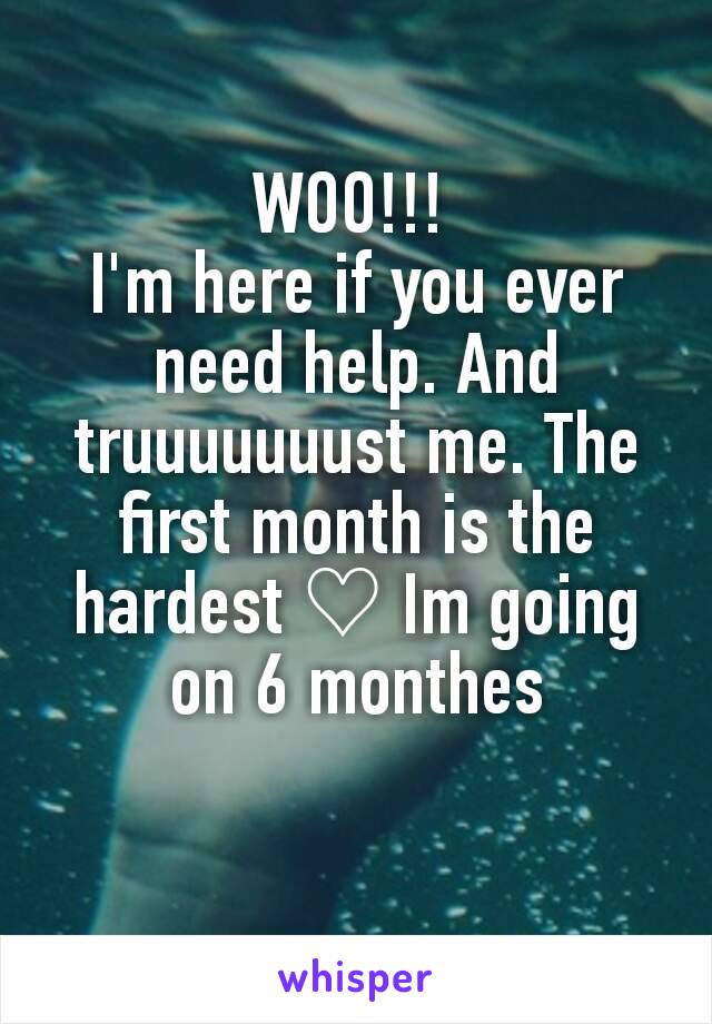 WOO!!! 
I'm here if you ever need help. And truuuuuuust me. The first month is the hardest ♡ Im going on 6 monthes