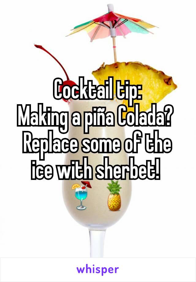 Cocktail tip:
Making a piña Colada? 
Replace some of the ice with sherbet! 
🍹🍍