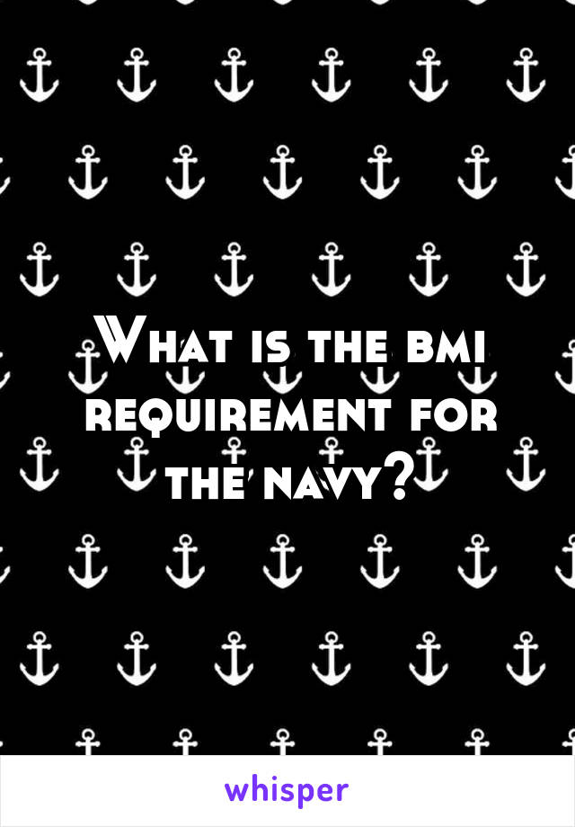 What is the bmi requirement for the navy?