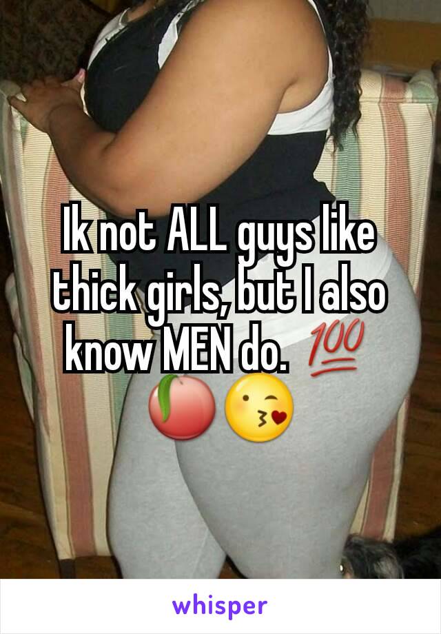 Ik not ALL guys like thick girls, but I also know MEN do. 💯 🍑😘