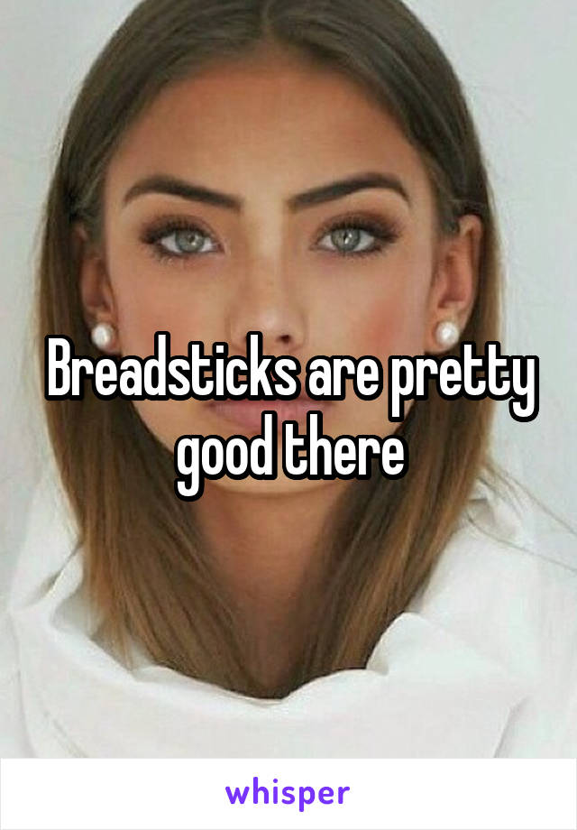 Breadsticks are pretty good there