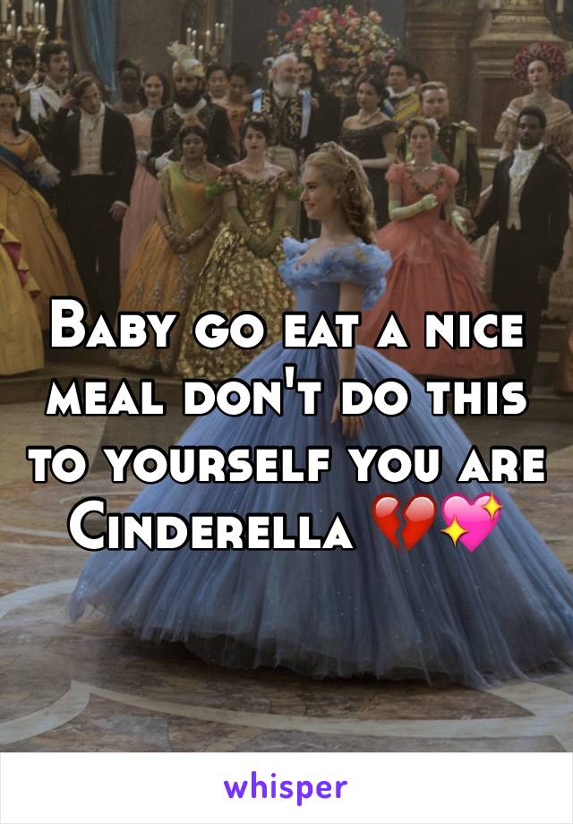 Baby go eat a nice meal don't do this to yourself you are Cinderella 💔💖