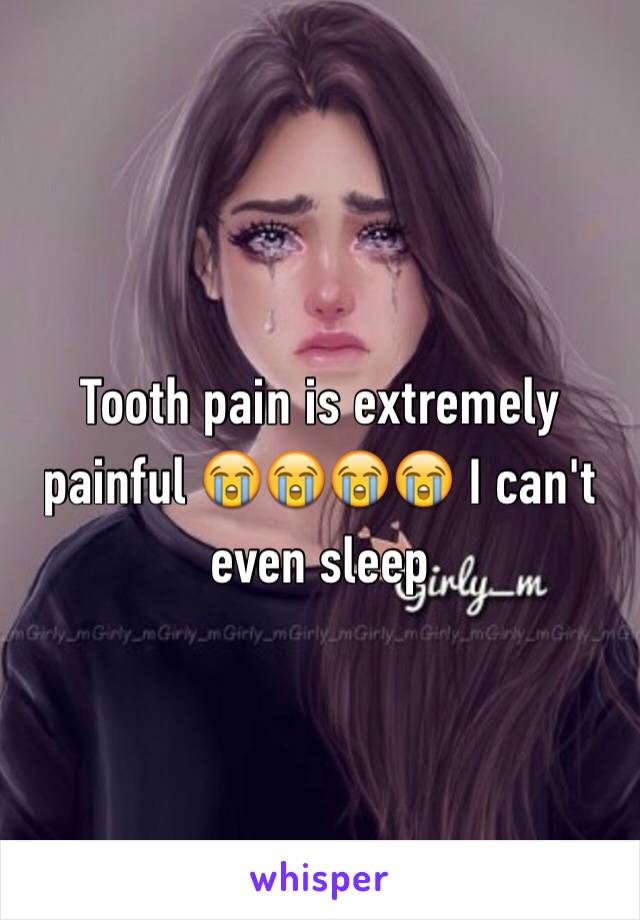 Tooth pain is extremely painful 😭😭😭😭 I can't even sleep 