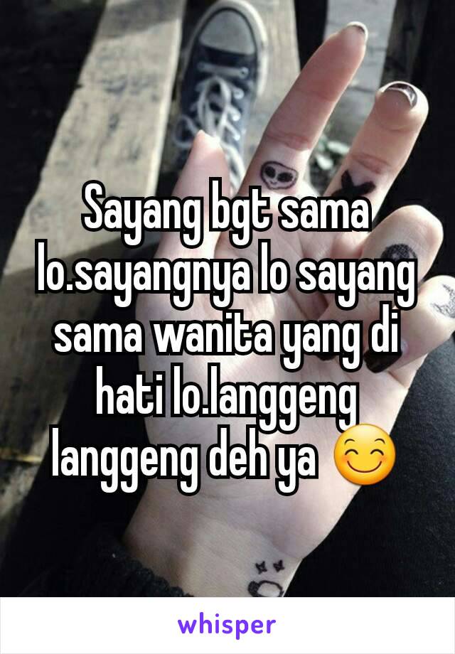 Sayang bgt sama lo.sayangnya lo sayang sama wanita yang di hati lo.langgeng langgeng deh ya 😊