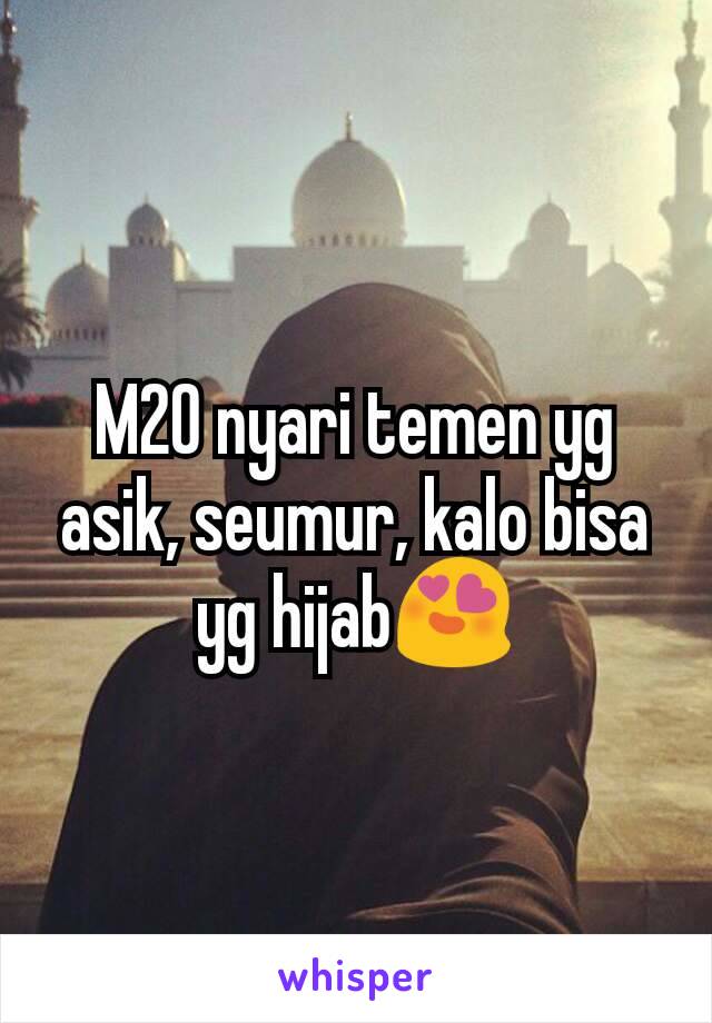 M20 nyari temen yg asik, seumur, kalo bisa yg hijab😍