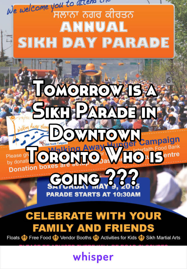 Tomorrow is a Sikh Parade in Downtown Toronto Who is going ???