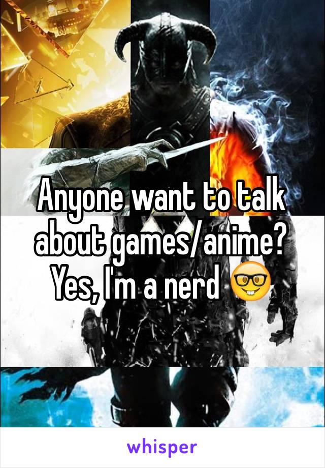 Anyone want to talk about games/anime?
Yes, I'm a nerd 🤓