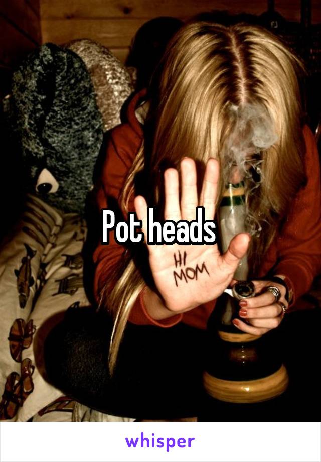 Pot heads 